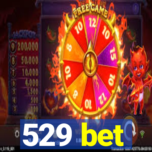 529 bet